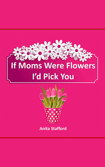 If Moms Were Flowers I’d Pick You